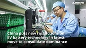 China puts new restrictions on EV battery technology in latest move to consolidate dominance