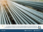The United States Issues Preliminary Determination in Countervailing Duty Investigation on Concrete Reinforcing Steel Imported from Viet Nam