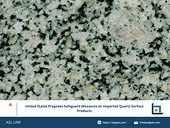 United States Proposes Safeguard Measures on Imported Quartz Surface Products